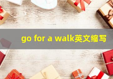 go for a walk英文缩写